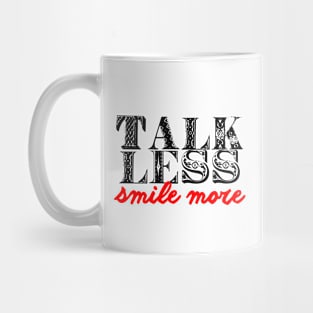 Talk less smile more Mug